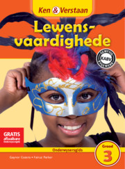 Ken & Verstaan Lewensvaardighede Onderwysersgids Graad 3 Afrikaans