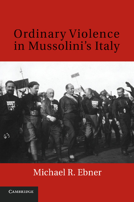 Ordinary Violence In Mussolini S Italy