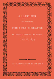 Speeches Delivered by the Public Orator in the Senate House, Cambridge, June 16, 1874