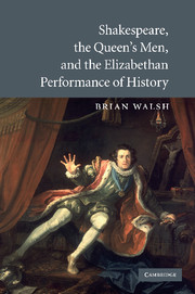 Shakespeare, the Queen's Men, and the Elizabethan Performance of History