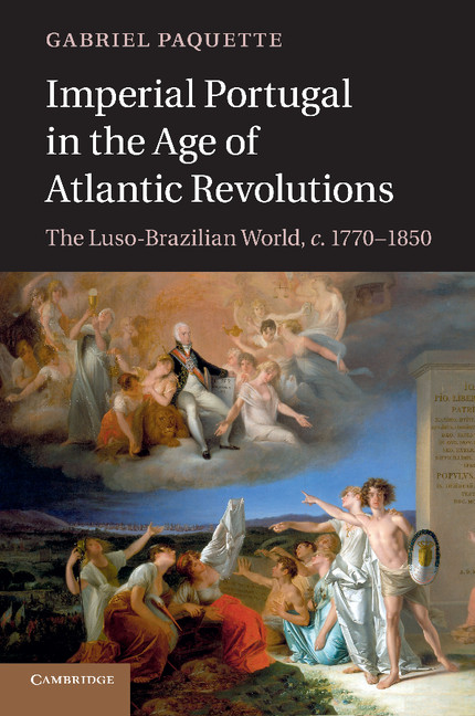 The Last Atlantic Revolution Chapter 4 Imperial Portugal In The Age Of Atlantic Revolutions