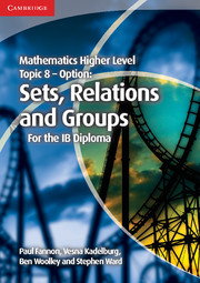 Mathematics Higher Level for the IB Diploma Option Topic 8 Sets, Relations and Groups