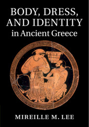Body, Dress, and Identity in Ancient Greece
