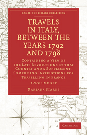 Travels in Italy, between the Years 1792 and 1798, Containing a View of the Late Revolutions in that Country
