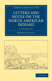 Letters and Notes on the Manners, Customs, and Condition of the North American Indians