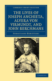 The Lives of Father Joseph Anchieta, of the Society of Jesus: the Ven. Alvera von Virmundt, Religious of the Order of the Holy Sepulchre, and the Ven. John Berchmans, of the Society of Jesus