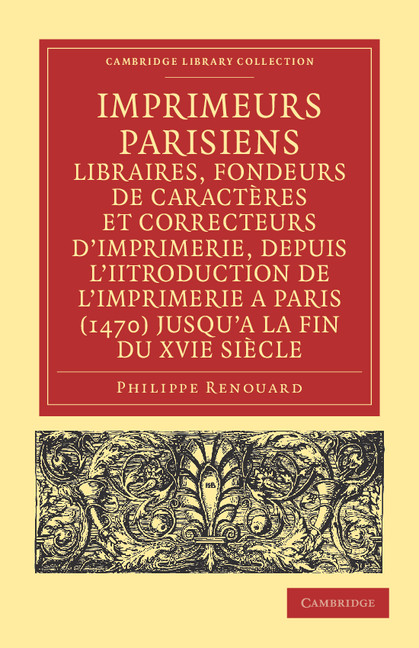 Imprimeurs parisiens, libraires, fondeurs de caractères et correcteurs d'imprimerie, depuis l'introduction de l'imprimerie a Paris (1470) jusqu'a la fin du XVIe siècle