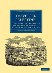 Travels in Palestine, through the Countries of Bashan and Gilead, East of the River Jordan