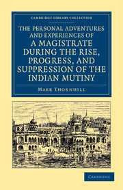 The Personal Adventures and Experiences of a Magistrate during the Rise, Progress, and Suppression of the Indian Mutiny