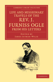 Life and Missionary Travels of the Rev. J. Furniss Ogle M.A., from his Letters