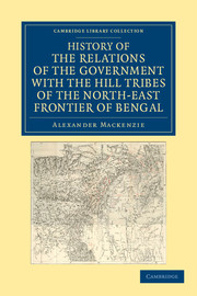History of the Relations of the Government with the Hill Tribes of the North-East Frontier of Bengal