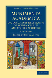 Munimenta academica, or, Documents Illustrative of Academical Life and Studies at Oxford