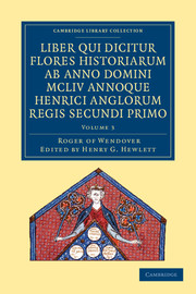 Rogeri de Wendover liber qui dicitur Flores Historiarum ab anno domini MCLIV annoque Henrici Anglorum Regis Secundi Primo