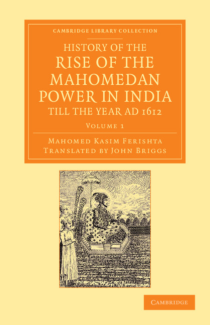 History of the Rise of the Mahomedan Power in India, till the Year AD 1612