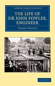 The Life of Sir John Fowler, Engineer
