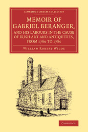 Memoir of Gabriel Beranger, and his Labours in the Cause of Irish Art and Antiquities, from 1760 to 1780