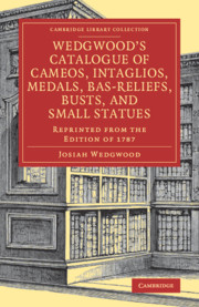 Wedgwood's Catalogue of Cameos, Intaglios, Medals, Bas-Reliefs, Busts, and Small Statues