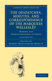 The Despatches, Minutes, and Correspondence of the Marquess Wellesley, K. G., during his Administration in India
