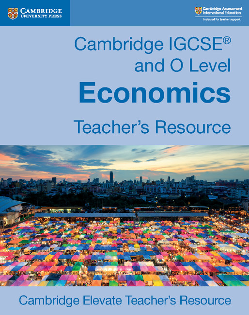 Cambridge IGCSE® and O Level Economics Digital Teacher’s Resource