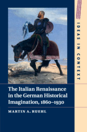 The Italian Renaissance in the German Historical Imagination, 1860–1930