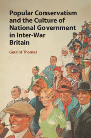 Popular Conservatism and the Culture of National Government in Inter-War Britain