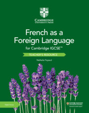 Cambridge IGCSE™ French as a Foreign Language Teacher’s Resource with Digital Access