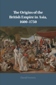 The Origins of the British Empire in Asia, 1600–1750