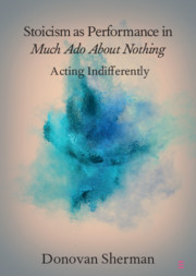 Stoicism as Performance in Much Ado about Nothing