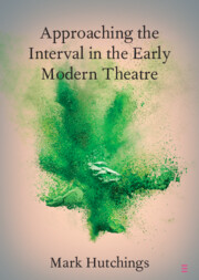 Approaching the Interval in the Early Modern Theatre