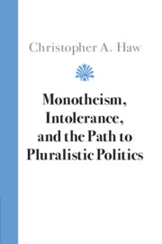 Monotheism, Intolerance, and the Path to Pluralistic Politics