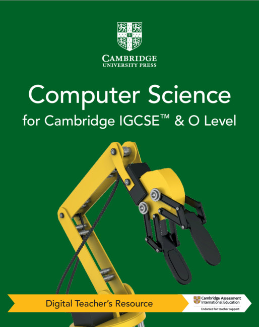 Cambridge IGCSE™ and O Level Computer Science Digital Teacher's Resource