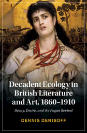 Decadent Ecology in British Literature and Art, 1860–1910