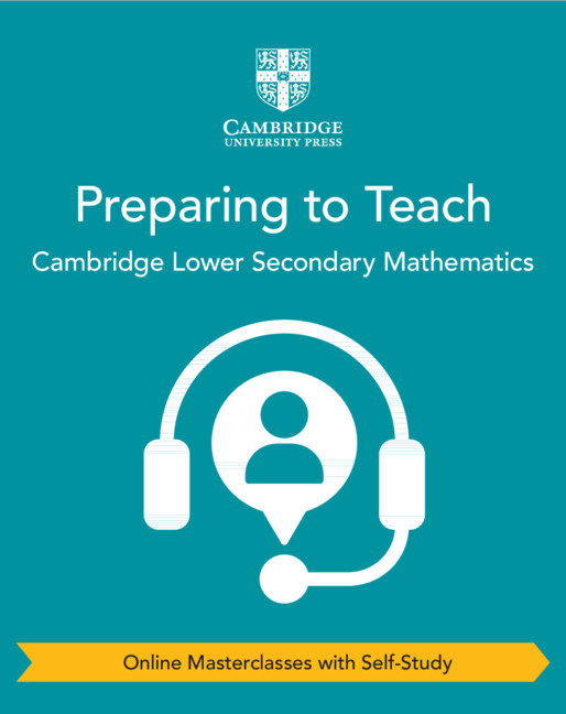 Preparing to Teach Cambridge Lower Secondary Mathematics (Online Masterclasses with Self-Study)