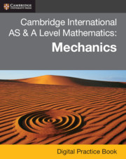 Cambridge International AS & A Level Mathematics: Mechanics Digital Practice Book (2 Years)