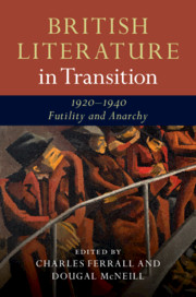 British Literature in Transition, 1920–1940: Futility and Anarchy
