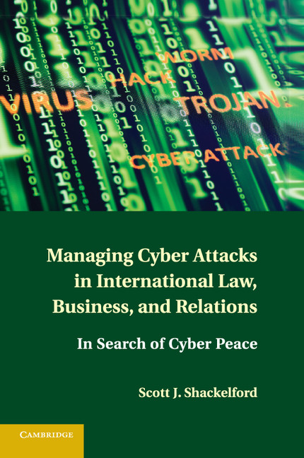 Managing Cyber Attacks in International Law, Business, and Relations