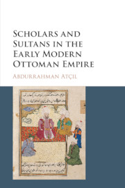 Scholars and Sultans in the Early Modern Ottoman Empire