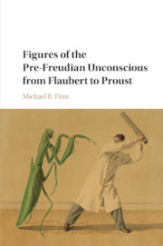 Figures of the Pre-Freudian Unconscious from Flaubert to Proust
