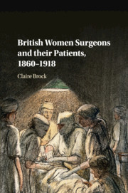 British Women Surgeons and their Patients, 1860–1918