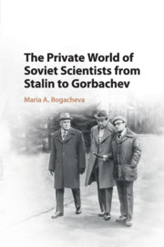 The Private World of Soviet Scientists from Stalin to Gorbachev
